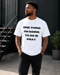 ONE THING I'M GOING TO DO IS PRAY CHRISTIAN T-SHIRT